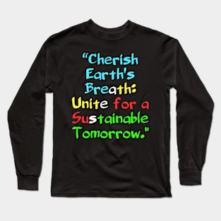Cherish Earth's Breath: Unite for a Sustainable Tomorrow. Long Sleeve T-Shirt